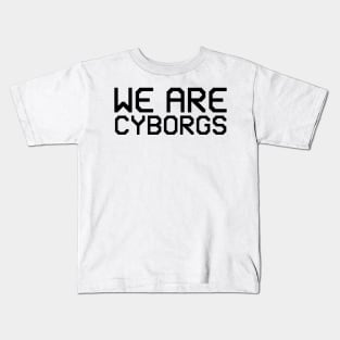 we are cyborgs Kids T-Shirt